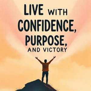 empowered to live with confidence, purpose, and victory